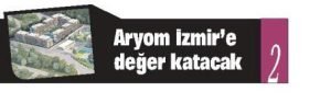 Aryom İzmir'e Değer Katacak